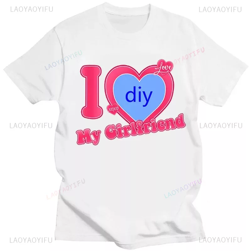 DIY ropa informal con impresión personalizada, camiseta para parejas, I Love My Boyfriend Girlfriend, Camiseta de algodón con imagen personalizada, camisetas para hombres y mujeres