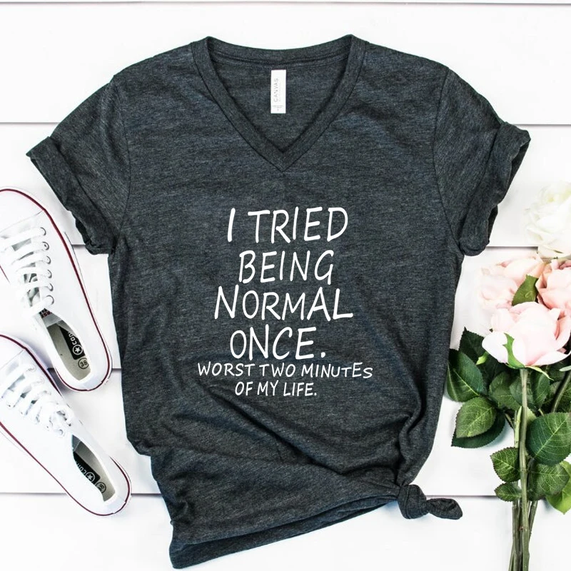 Camiseta con estampado divertido de I Tried Being Normal Once Worst Two Minutes of My Life para mujer, camiseta humorística con cuello en V a la moda para mujer