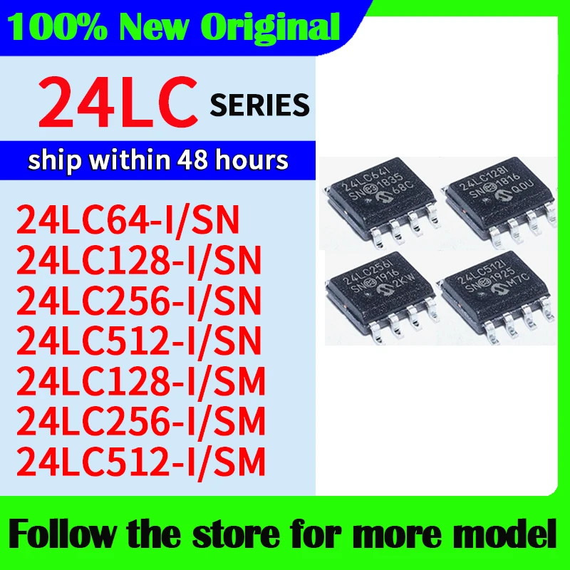 24LC512-I/SM  24LC256-I/SM  24LC128-I/SM  24LC512-I/SN  24LC256-I/SN  24LC128-I/SN  24LC64-I/SN  In stock 48 hours ship