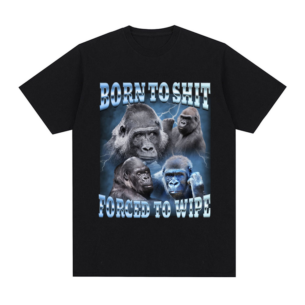 Camiseta con gráfico de gorila divertida de Anime Born To Shit Forced To Wipe, camiseta de manga corta a la moda, camisetas informales de gran tamaño para hombres y mujeres