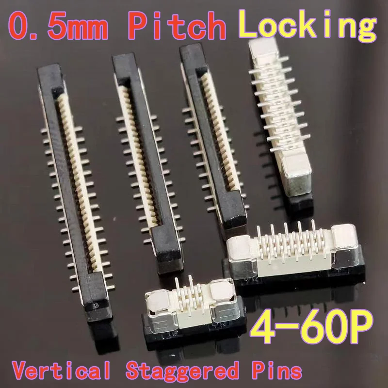 10PCS 0.5mm Pitch FFC/FPC Socket Connector 0.5mm Pitch Locking Vertical SMD Staggered Pins 4P 6P/8P～50P 60P