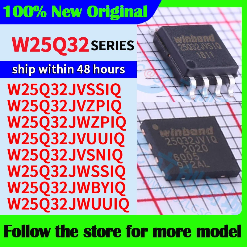 W25Q32JVSSIQ W25Q32JVZPIQ W25Q32JWZPIQ W25Q32JVUUIQ W25Q32JVSNIQ W25Q32JWSSIQ W25Q32JWBYIQ W25Q32JWUUIQ Em estoque 48 horas de navio