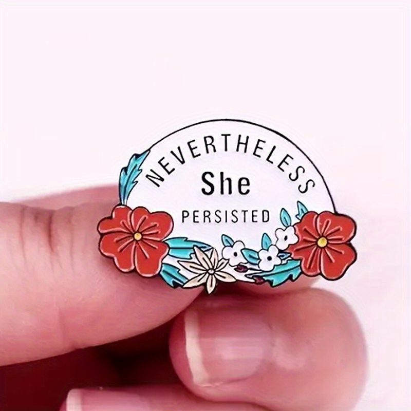 "NEVERTHELESS She PERSISTED" Pin Elegant Brooch Flower Badge Pins