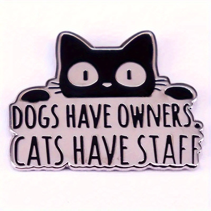„DOGS HAVE OWNERS.CATS HAVE STAFF” Odznaka w kształcie zwierzątka Broszka na ubrania z plecakiem