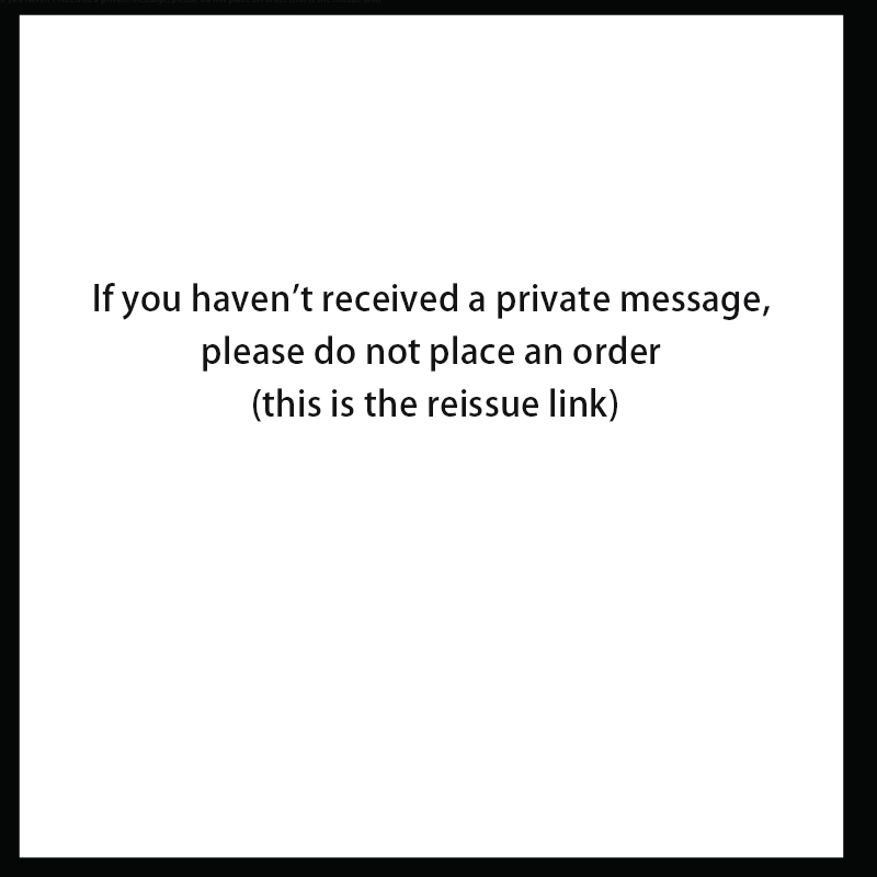 Si vous n'avez pas reçu de message privé, veuillez ne pas passer de commande (c'est le lien de réédition).